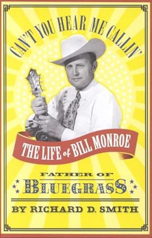 Immagine del venditore per Can't You Hear Me Callin : The Life of Bill Monroe, Father of Bluegrass venduto da GreatBookPrices
