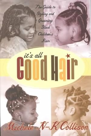 Seller image for It's All Good Hair : The Guide to Styling and Grooming Black Childrens Hair for sale by GreatBookPrices
