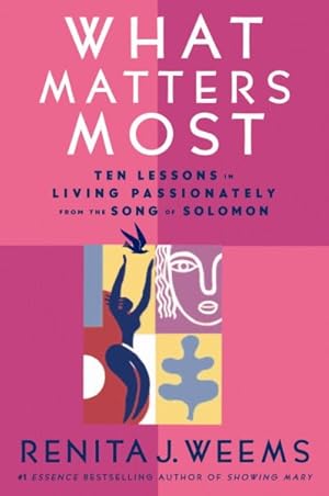 Seller image for What Matters Most : Ten Lessons in Living Passionately from the Song of Solomon for sale by GreatBookPrices