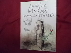 Seller image for Something in the Cellar. Ronald Searle's Wonderful World of Wine. for sale by BookMine