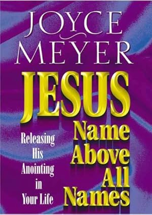 Seller image for Jesus Name Above All Names : Releasing His Anointing in Your Life for sale by GreatBookPrices