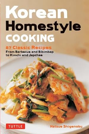 Seller image for Korean Homestyle Cooking: 87 Classic Recipes - From Barbecue and Bibimbap to Kimchi and Japchae by Shigenobu, Hatsue [Paperback ] for sale by booksXpress