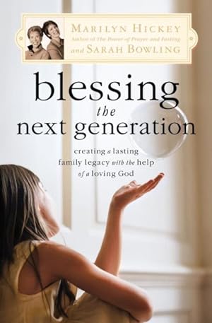 Seller image for Blessing the Next Generation : Creating a Lasting Family Legacy With the Help of a Loving God for sale by GreatBookPrices