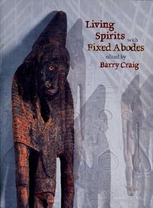 Living Spirits with Fixed Abodes : The Masterpieces Exhibition of the Papua New Guinea National M...