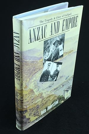 Anzac and Empire The Tragedy and Glory of Gallipoli