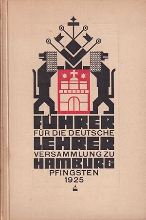 Führer für die deutsche Lehrerversammlung in Hamburg 1925. Hrsg. von der Gesellschaft der Freunde...