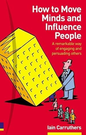 Imagen del vendedor de How to Move Minds and Influence People: A Remarkable Way of Engaging and Pers. a la venta por unifachbuch e.K.