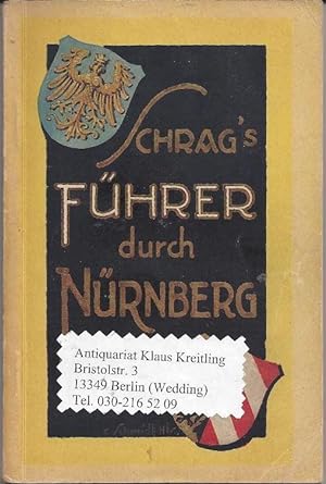 Schrags Führer durch Nürnberg. Mit einer geschichtlichen Einführung von Archivdirektor a.D. Dr. E...