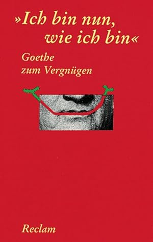 Bild des Verkufers fr Ich bin nun, wie ich bin". Goethe zum Vergngen zum Verkauf von Versandantiquariat Felix Mcke