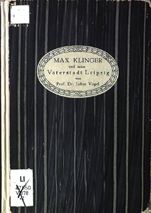 Seller image for Max Klinger und seine Vaterstadt Leipzig: Ein Kapitel aus dem Kunstleben einer deutschen Stadt for sale by books4less (Versandantiquariat Petra Gros GmbH & Co. KG)