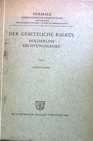 Der gesetzliche Kalkül: Hölderlins Dichtungslehre. Hermaea germanistische Forschungen, Neue Folge...