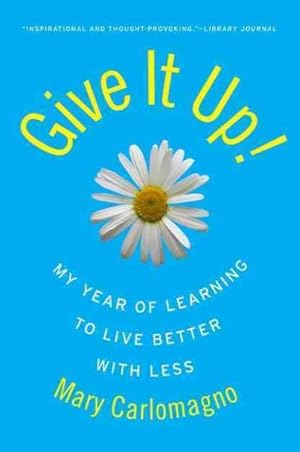Seller image for Give It Up! : My Year of Learning to Live Better With Less for sale by GreatBookPrices