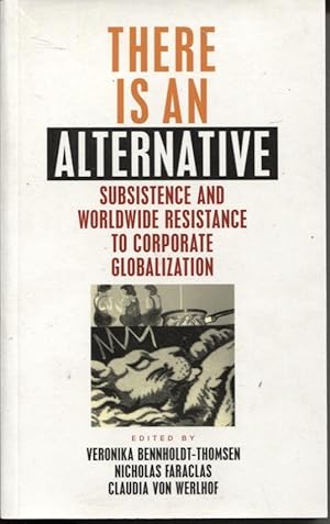 THERE IS AN ALTERNATIVE : SUBSISTENCE AND WORLDWIDE RESISTANCE TO CORPORATE GLOBALIZATION