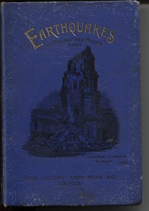 EARTHQUAKES : THEIR HISTORY, PHENOMENA, AND PROBABLE CAUSES New and Revised Edition, with an Acco...