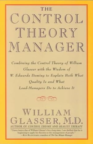 Seller image for Control Theory Manager : Combining the Control Theory of William Glasser With the Wisdom of W. Edwards Deming to Explain Both What Quality Is and for sale by GreatBookPrices