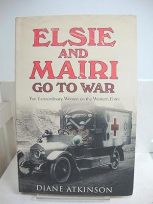 Bild des Verkufers fr Elsie and Mairi go to War: Two Extraordinary Women on the Western Front zum Verkauf von PsychoBabel & Skoob Books