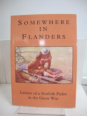 Image du vendeur pour Somewhere in Flanders: A Norfolk Padre in the Great War: The War Letters of The Revd Samuel Frederick Leighton Green MC, Army Chaplain 1916 - 1919 mis en vente par PsychoBabel & Skoob Books