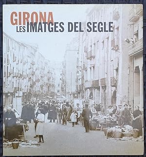 Girona . Les Imatges del Segle