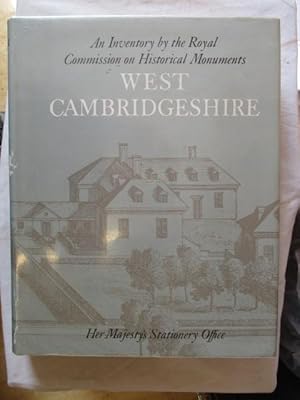 AN INVENTORY OF HISTORICAL MONUMENTS IN THE COUNTY OF CAMBRIDGESHIRE - VOLUME ONE WEST CAMBRIDGES...