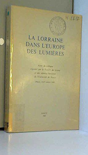 Image du vendeur pour La Lorraine dans l'Europe des Lumires. Actes du colloque organis par le Facult des lettres et des sciences humaines de l'Universit de Nancy (Nancy, 24-27 octobre 1966) mis en vente par JLG_livres anciens et modernes