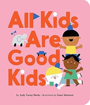 Seller image for All Kids Are Good Kids by Nevin, Judy Carey [Board book ] for sale by booksXpress