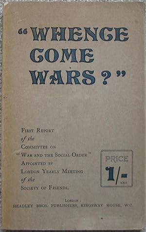 Whence Come Wars, being Paper prepared by Members of the Yearly Meeting's Committee on War and th...