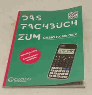 Das Fachbuch zum Casio FX 991DE X. Schnelleinstieg + Anwendungsaufgaben.