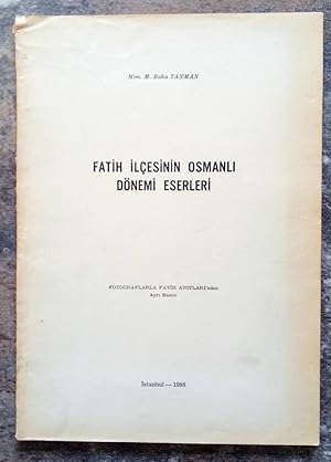 Fatih ilçesinin Osmanli dönemi eserleri. [Separatum 'Fotograflarla Fatih Anitlari'].