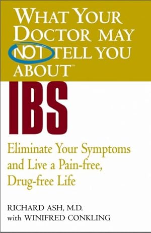 Image du vendeur pour What Your Doctor May Not Tell You About IBS : Eliminate Your Symptoms and Live a Pain-Free, Drug-Free Life mis en vente par GreatBookPrices