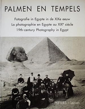 Palmen en tempels. Fotografie in Egypte in de XIXe eeuw. La photographie en Egypte au XIXe siecle...