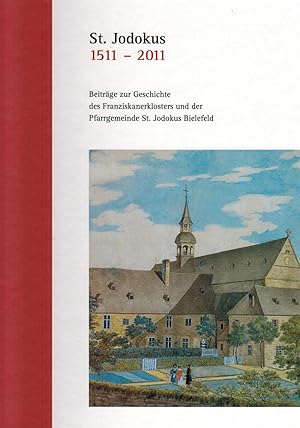 Seller image for St. Jodokus 1511-2011: Beitrge zur Geschichte des Franziskanerklosters und der Pfarrgemeinde St. Jodokus Bielefeld for sale by Paderbuch e.Kfm. Inh. Ralf R. Eichmann