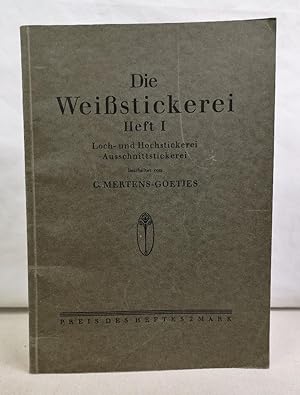 Die Weißstickerei. Heft I. Loch- und Hochstickerei. Ausschnittstickerei.