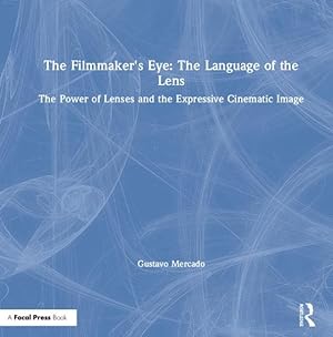 Seller image for Filmmaker's Eye : The Language of the Lens; The Power of Lenses and the Expressive Cinematic Image for sale by GreatBookPrices