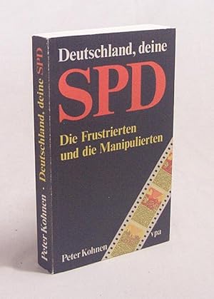 Seller image for Deutschland, deine SPD : die Frustrierten u. d. Manipulierten / Peter Kohnen for sale by Versandantiquariat Buchegger