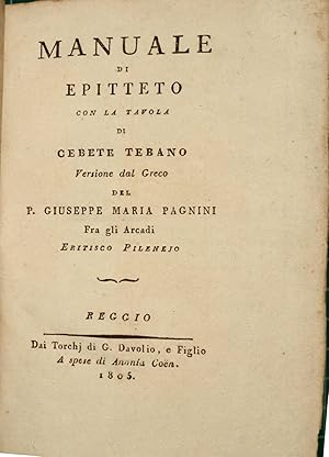 Bild des Verkufers fr [Enchiridion.] Manuale di Epitteto con la tavola di Cebete Tebano. Versione dal greco del p. Giuseppe Maria Pagnini tra gli arcadi Eritisco Pilenejo. zum Verkauf von Rodger Friedman Rare Book Studio, ABAA