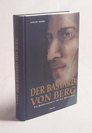 Bild des Verkufers fr Der Bastard von Berg : Ein Kriminalroman aus dem Mittelalter / Edgar Noske zum Verkauf von Versandantiquariat Buchegger