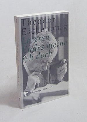 Bild des Verkufers fr Letzten Endes meine ich doch : Erinnerungen 1933 - 1999 / Theodor Eschenburg zum Verkauf von Versandantiquariat Buchegger