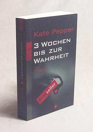 Seller image for 3 Wochen bis zur Wahrheit : Thriller / Kate Pepper. Dt. von Tanja Handels for sale by Versandantiquariat Buchegger