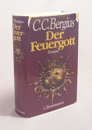 Bild des Verkufers fr Der Feuergott : Roman / C. C. Bergius zum Verkauf von Versandantiquariat Buchegger