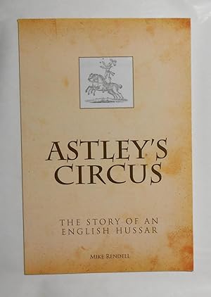 Bild des Verkufers fr Astley's Circus - The Story of An English Hussar (SIGNED COPY) zum Verkauf von David Bunnett Books