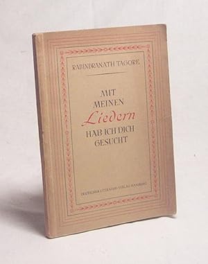 Imagen del vendedor de Mit meinen Liedern hab ich dich gesucht / Rabindranath Tagore. Mit e. Einf. in d. Religion Tagores von Heinrich Meyer-Benfey. Aus d. Bengal. bertr. von Helene Meyer-Franck a la venta por Versandantiquariat Buchegger