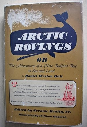 Imagen del vendedor de Arctic Rovings or the Adventures of a New Bedford Boy on Sea and Land. Edited by Jerome Beatty, Jr. Illustrated by William Hogarth. a la venta por Ariadne Books, PBFA