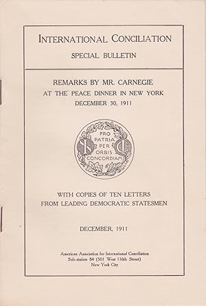 Remarks by Mr. Carnegie at the Peace Dinner in New York, December 30, 1911, With Copies of Ten Le...