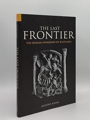 Seller image for THE LAST FRONTIER The Roman Invasions of Scotland for sale by Rothwell & Dunworth (ABA, ILAB)
