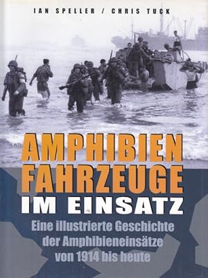 Bild des Verkufers fr Amphibienfahrzeuge im Einsatz. Eine illustrierte Geschichte der Amphibieneinstze von 1914 bis heute. zum Verkauf von Altstadt Antiquariat Goslar