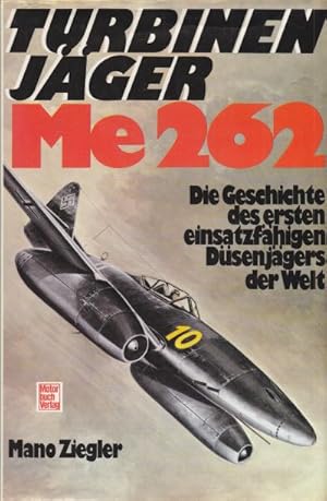 Turbinenjäger Me 262. Die Geschichte des ersten einsatzfähigen Düsenjägers der Welt.