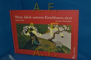 Bild des Verkufers fr Wenn Jakob unterm Kirschbaum sitzt Sigrid Laube , Susanne Wechdorn zum Verkauf von Antiquarische Fundgrube e.U.