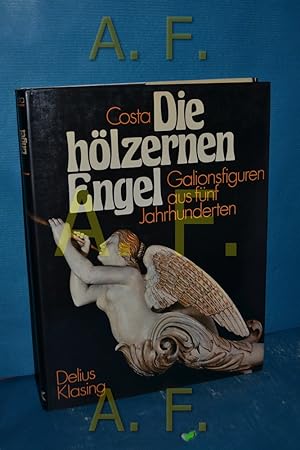 Bild des Verkufers fr Die hlzernen Engel : Galionsfiguren aus 5 Jh. zum Verkauf von Antiquarische Fundgrube e.U.