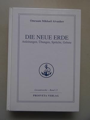 Die neue Erde : Anleitungen, Übungen, Sprüche, Gebete.