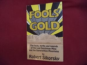Seller image for Fools' Gold. The Facts, Myths and Legends of the Lost Dutchman Mine and the Superstition Mountains. for sale by BookMine